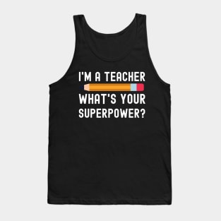 I Am a Teacher What Is Your Superpower Tank Top